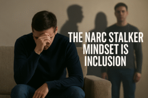 The Narcstalker Mindset Is Inclusion